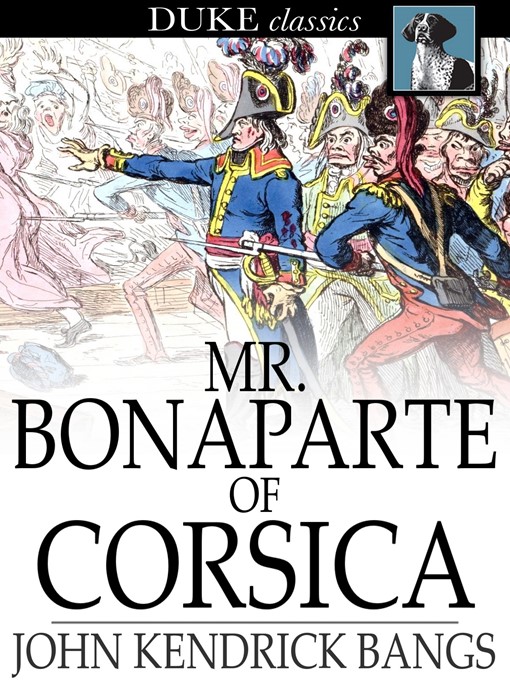 Title details for Mr. Bonaparte of Corsica by John Kendrick Bangs - Available